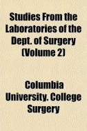 Studies From The Laboratories Of The Dep di Columbia University College Surgery edito da General Books