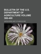 Bulletin of the U.S. Department of Agriculture Volume 388-400 di United States Department of Agriculture, United States Dept of Agriculture edito da Rarebooksclub.com