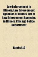 Law Enforcement In Illinois: Law Enforce di Books Llc edito da Books LLC, Wiki Series