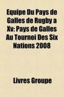 Quipe Du Pays De Galles De Rugby Xv: di Livres Groupe edito da Books LLC