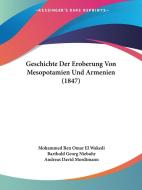 Geschichte Der Eroberung Von Mesopotamien Und Armenien (1847) di Mohammed Ben Omar El Wakedi edito da Kessinger Publishing