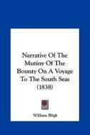Narrative of the Mutiny of the Bounty on a Voyage to the South Seas (1838) di William Bligh edito da Kessinger Publishing