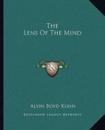 The Lens of the Mind di Alvin Boyd Kuhn edito da Kessinger Publishing
