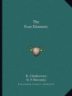 The Four Elements di K. Chodkiewicz, Helene Petrovna Blavatsky edito da Kessinger Publishing