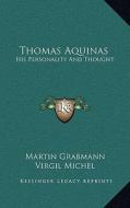 Thomas Aquinas: His Personality and Thought di Martin Grabmann edito da Kessinger Publishing