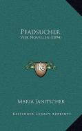Pfadsucher: Vier Novellen (1894) di Maria Janitschek edito da Kessinger Publishing