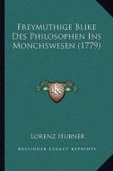 Freymuthige Blike Des Philosophen Ins Monchswesen (1779) di Lorenz Hubner edito da Kessinger Publishing