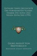 Entwurf Einer Geschichte Der Vornehmsten Volker-Stamme Des Alten Und Neuen Zeitalters (1791) di Georg August Von Breitenbauch edito da Kessinger Publishing