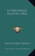Le Bibliophile Illustre (1862) di Jean Philibert Berjeau edito da Kessinger Publishing