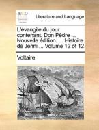 L'vangile Du Jour Contenant. Don Pdre ... Nouvelle Dition. ... Histoire De Jenni ... Volume 12 Of 12 di Voltaire edito da Gale Ecco, Print Editions