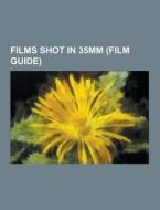 Films Shot In 35mm (film Guide) di Source Wikipedia edito da University-press.org