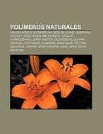 Polímeros naturales di Fuente Wikipedia edito da Books LLC, Reference Series