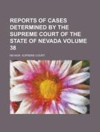 Reports Of Cases Determined By The Supreme Court Of The State Of Nevada Volume 38 di Nevada Supreme Court edito da Rarebooksclub.com
