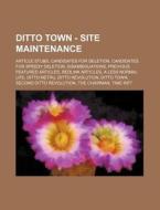 Ditto Town - Site Maintenance: Article Stubs, Candidates for Deletion, Candidates for Speedy Deletion, Disambiguations, Previous Featured Articles, R di Source Wikia edito da Books LLC, Wiki Series