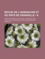 Revue De L'avranchin Et Du Pays De Granville (8) di Societe D'archeologie edito da General Books Llc