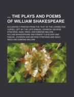 The Plays and Poems of William Shakespeare; Accurately Printed from the Text of the Corrected Copies, Left by the Late Samuel Johnson, George Steevens di William Shakespeare edito da Rarebooksclub.com
