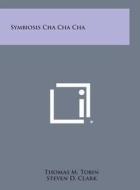 Symbiosis Cha Cha Cha di Thomas M. Tobin edito da Literary Licensing, LLC