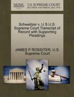 Schweitzer V. U S U.s. Supreme Court Transcript Of Record With Supporting Pleadings di James P Rossiter edito da Gale, U.s. Supreme Court Records