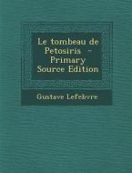 Le Tombeau de Petosiris di Gustave Lefebvre edito da Nabu Press