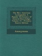 The New American Cyclopaedia: A Popular Dictionary of General Knowledge, Volume 15 di Anonymous edito da Nabu Press