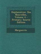 Heptameron: Des Nouvelles, Volume 4 di Queen Marguerite edito da Nabu Press