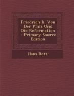Friedrich II. Von Der Pfalz Und Die Reformation di Hans Rott edito da Nabu Press