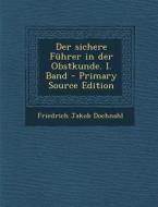 Der Sichere Fuhrer in Der Obstkunde. I. Band - Primary Source Edition di Friedrich Jakob Dochnahl edito da Nabu Press
