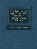 The Lady, or the Tiger? and Other Stories di Frank Richard Stockton edito da Nabu Press