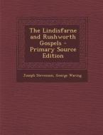The Lindisfarne and Rushworth Gospels - Primary Source Edition di Joseph Stevenson, George Waring edito da Nabu Press