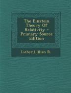 The Einstein Theory of Relativity di Lillian R. Lieber edito da Nabu Press