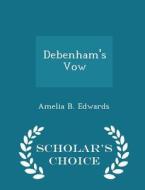 Debenham's Vow - Scholar's Choice Edition di Amelia B Edwards edito da Scholar's Choice