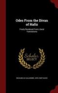 Odes From The Divan Of Hafiz di Richard Le Gallienne, 14th Cent Hafiz edito da Andesite Press