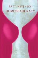 Homosexocracy di Matt Mayevsky edito da Lulu.com