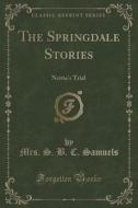 The Springdale Stories di Mrs S B C Samuels edito da Forgotten Books