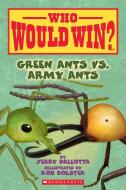 Green Ants vs. Army Ants (Who Would Win?), Volume 21 di Jerry Pallotta edito da SCHOLASTIC