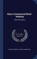 Kain's Commercial Book-keeping: Columnar di ARTHUR ELDRIDGE edito da Lightning Source Uk Ltd
