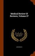 Medical Review Of Reviews, Volume 27 di Anonymous edito da Arkose Press