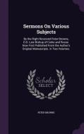 Sermons On Various Subjects di Peter Browne edito da Palala Press