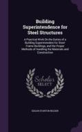 Building Superintendence For Steel Structures di Edgar Stanton Belden edito da Palala Press