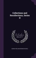 Collections And Recollections, Series Ii di George William Erskine Russell edito da Palala Press