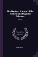 The Western Journal of the Medical and Physical Sciences; Volume 7 di Anonymous edito da CHIZINE PUBN
