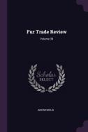 Fur Trade Review; Volume 30 di Anonymous edito da CHIZINE PUBN