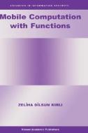 Mobile Computation with Functions di Zeliha Dilsun Kirli edito da Springer US
