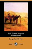 The Golden Magnet (Illustrated Edition) (Dodo Press) di George Manville Fenn edito da Dodo Press