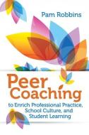 Peer Coaching: To Enrich Professional Practice, School Culture, and Student Learning di Pam Robbins edito da ASSN FOR SUPERVISION & CURRICU