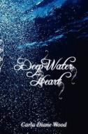 Deep Water Heart di Carla Wood, Diane edito da Publishamerica