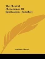 The Physical Phenomenon of Spiritualism - Pamphlet di William F. Barrett, Sir William F. Barrett edito da Kessinger Publishing