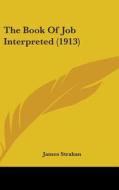 The Book of Job Interpreted (1913) di James Strahan edito da Kessinger Publishing