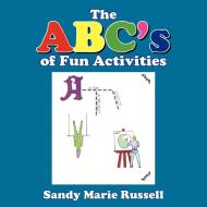 The ABC's of Fun Activities di Sandy Marie Russell edito da AUTHORHOUSE