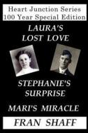 Heart Junction Series 100 Year Special Edition: Laura's Lost Love, Stephanie's Surprise, Mari's Miracle di Fran Shaff, Shaff edito da Createspace